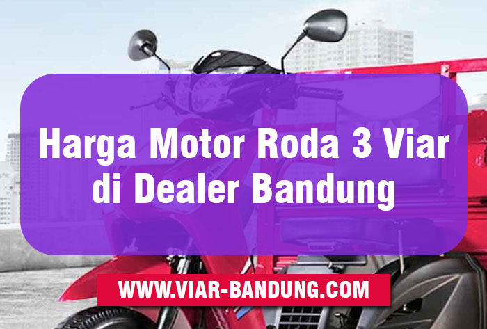 Harga Motor Roda 3 Viar di Dealer Bandung Terbaru