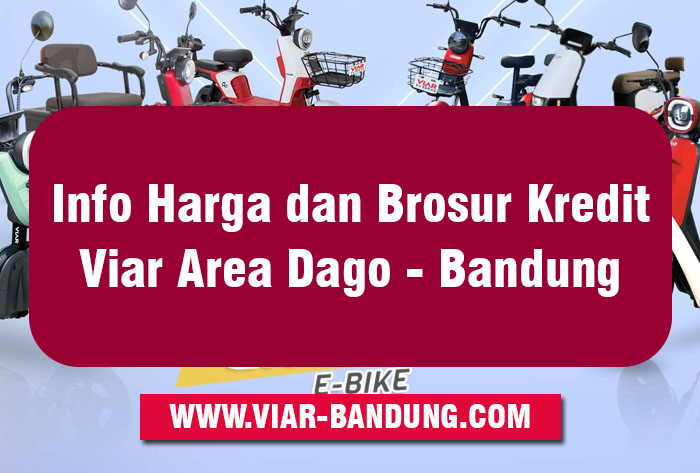Info Harga dan Brosur Kredit Viar Area Dago - Bandung Terbaru